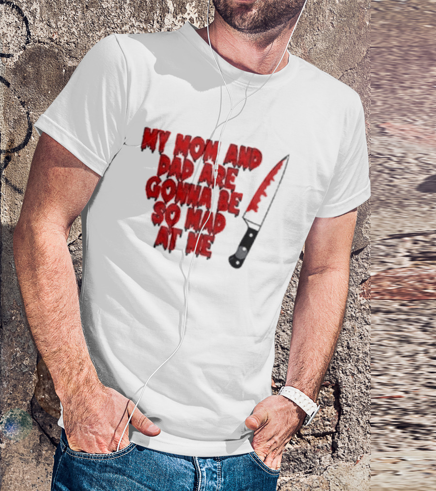 My Mom And Dad Are Gonna Be So Mad At Me Bloody Knife T-Shirt