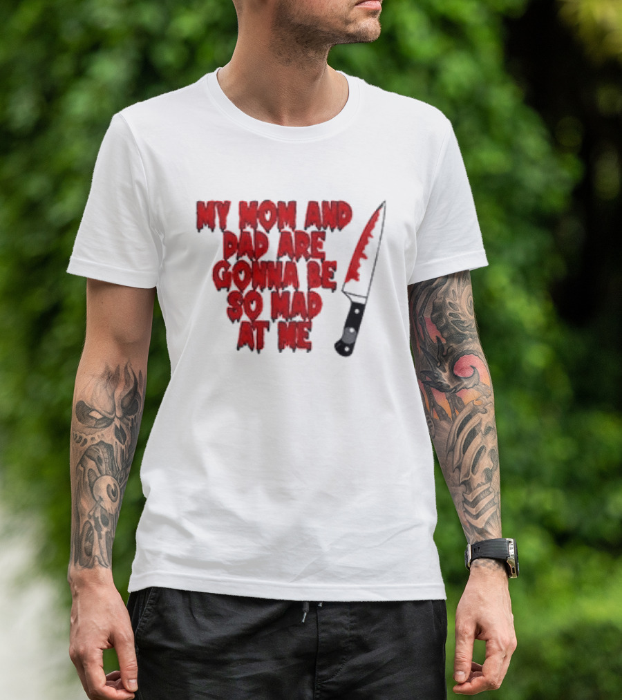 My Mom And Dad Are Gonna Be So Mad At Me Bloody Knife T-Shirt