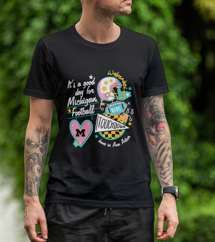 It's A Good Day For Michigan Football Wolverines Home In Ann Arbor Heart M Helmet Touchdown UM T-Shirt