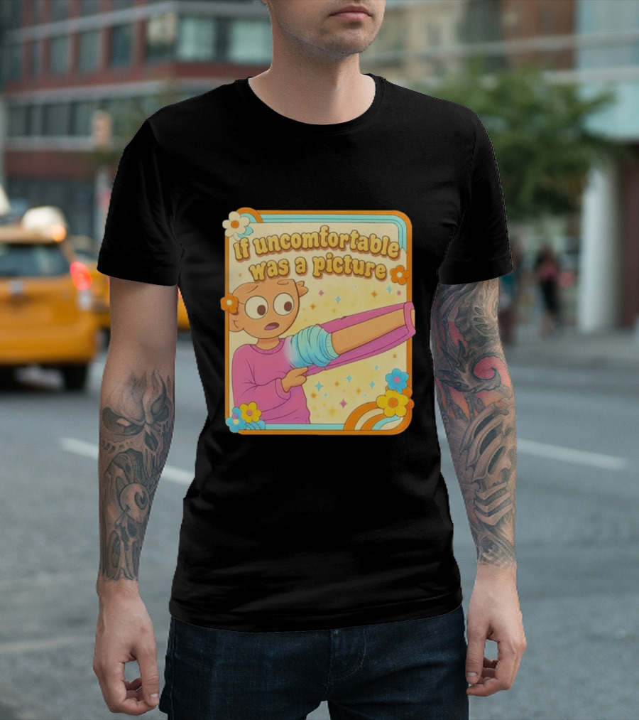 If Uncomfortable Was A Picture Cartoon Character Stretching Arm Floral Frame T-Shirt