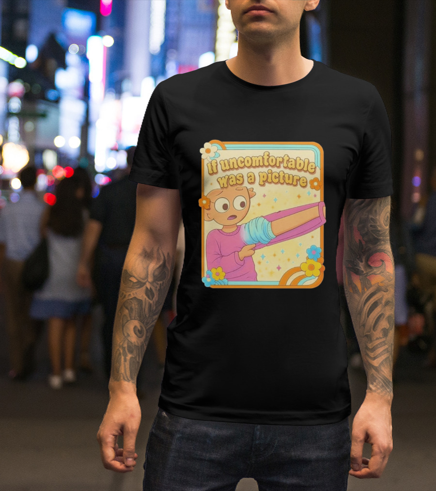 If Uncomfortable Was A Picture Cartoon Character Stretching Arm Floral Frame T-Shirt