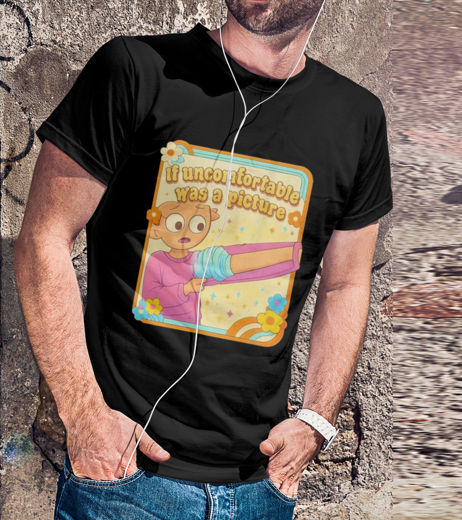 If Uncomfortable Was A Picture Cartoon Character Stretching Arm Floral Frame T-Shirt
