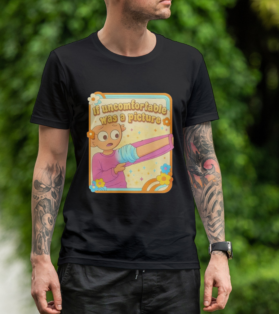 If Uncomfortable Was A Picture Cartoon Character Stretching Arm Floral Frame T-Shirt