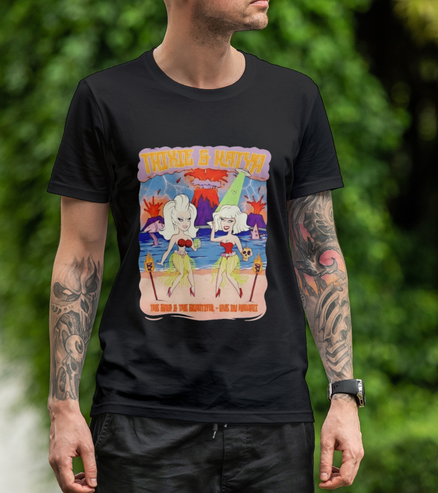 Trixie And Katya The Bald And The Beautiful Live In Hawaii Volcano Dance Party T-Shirt