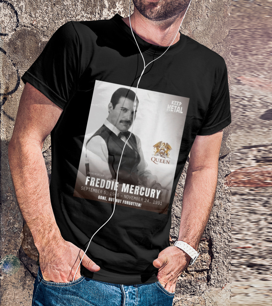 Keep Metal Freddie Mercury In Memoriam Queen Gone But Not Forgotten September 5 1946 November 24 1991 T-Shirt