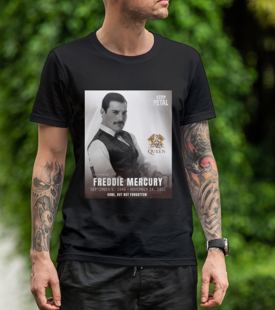 Keep Metal Freddie Mercury In Memoriam Queen Gone But Not Forgotten September 5 1946 November 24 1991 T-Shirt
