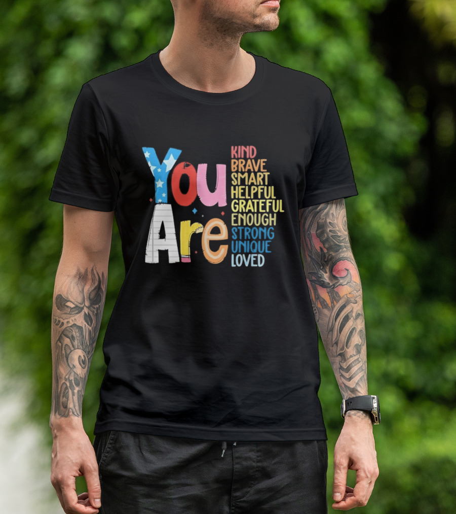 You Are Kind Brave Smart Helpful Grateful Enough Strong Unique Loved T-Shirt