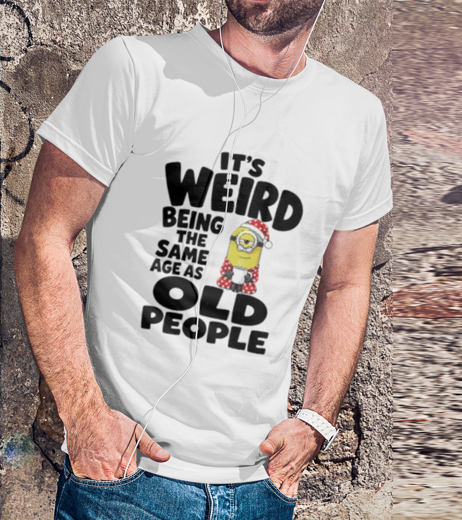 Minion It's Weird Being The Same Age As Old People Christmas Outfit T-Shirt