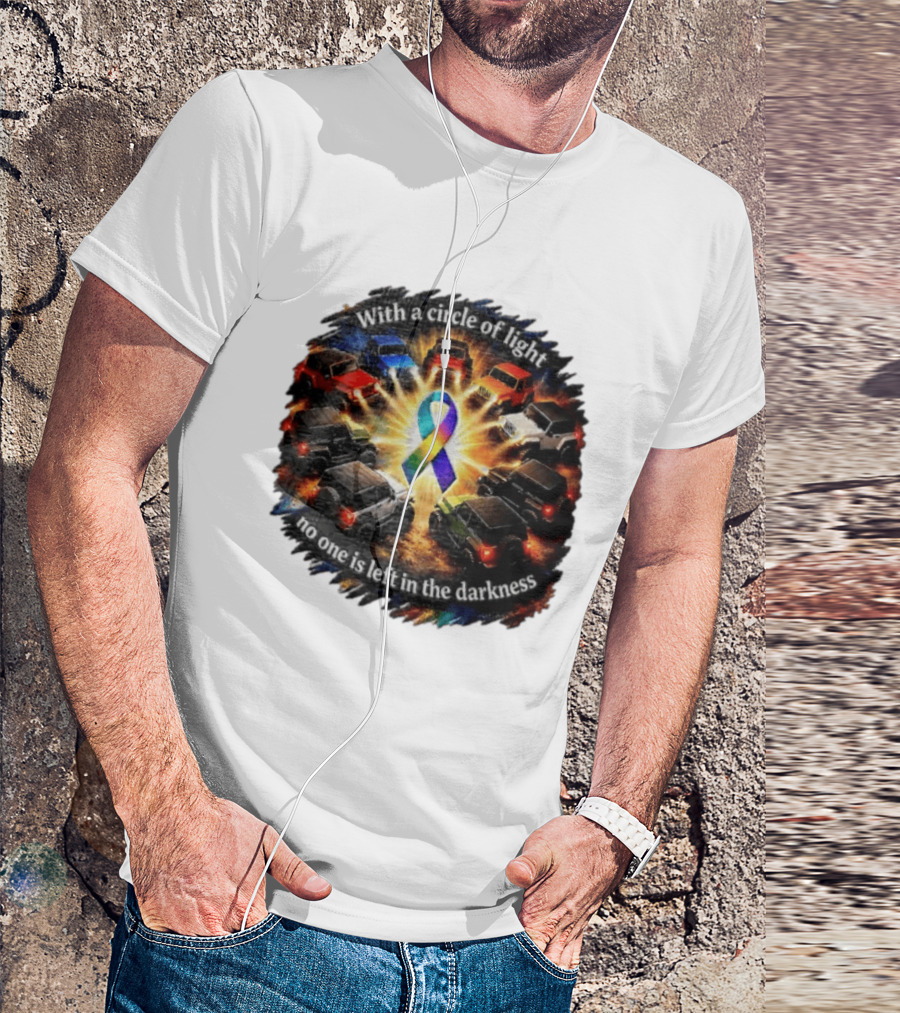 With A Circle Of Light No One Is Left In The Darkness Off Road Vehicles Rainbow Ribbon T-Shirt