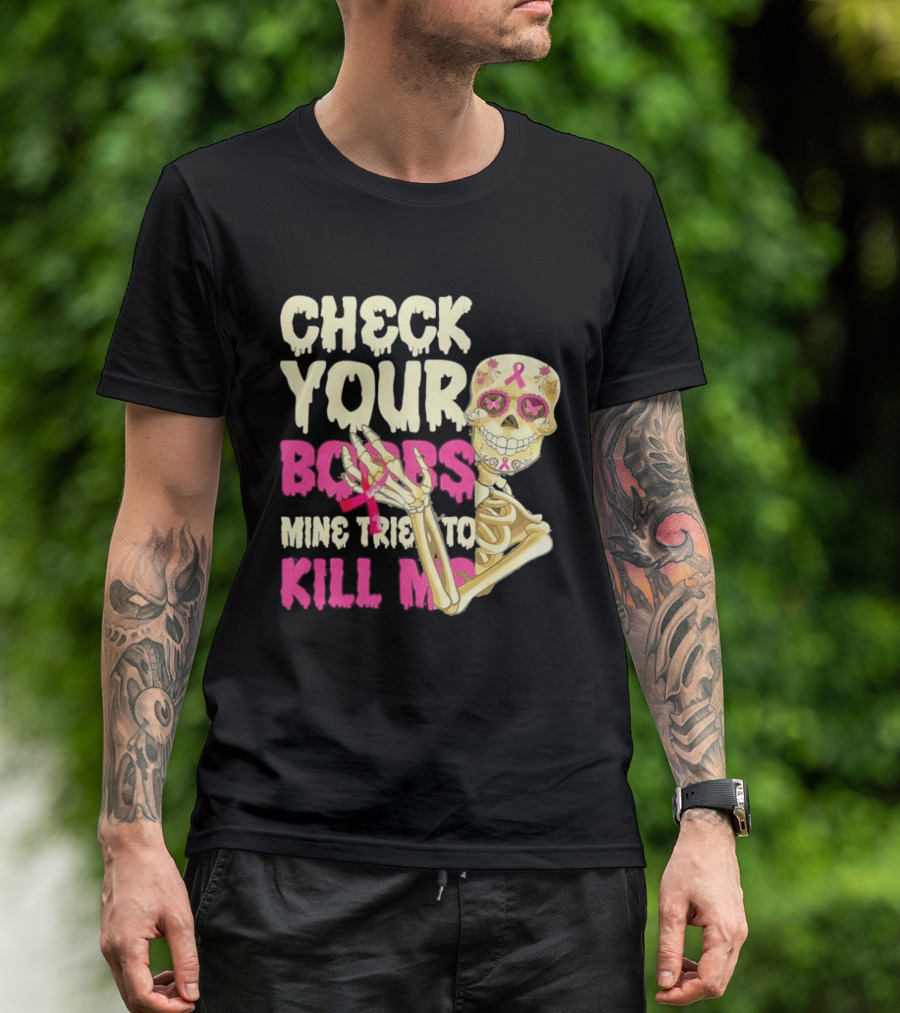 Check Your Boobs Sugar Skull Mine Tried To Kill Me T-Shirt