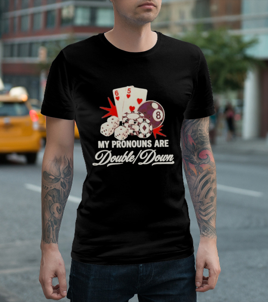 My Pronouns Are Double Down Casino Cards Dice Eight Ball Chips T-Shirt