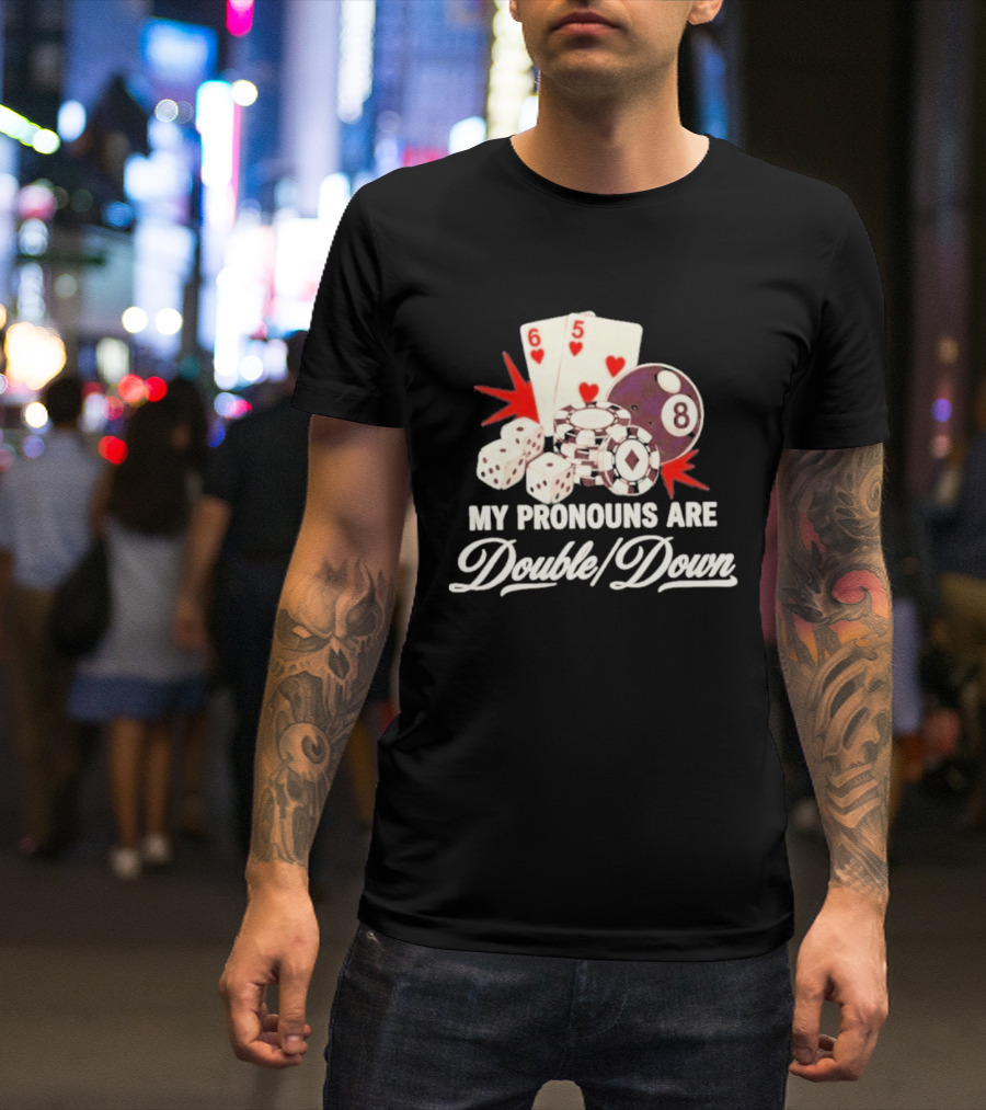 My Pronouns Are Double Down Casino Cards Dice Eight Ball Chips T-Shirt