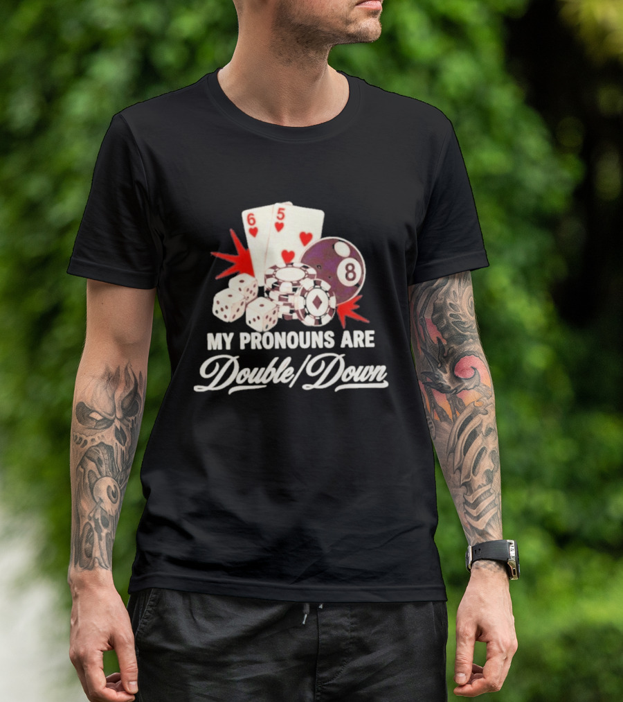 My Pronouns Are Double Down Casino Cards Dice Eight Ball Chips T-Shirt