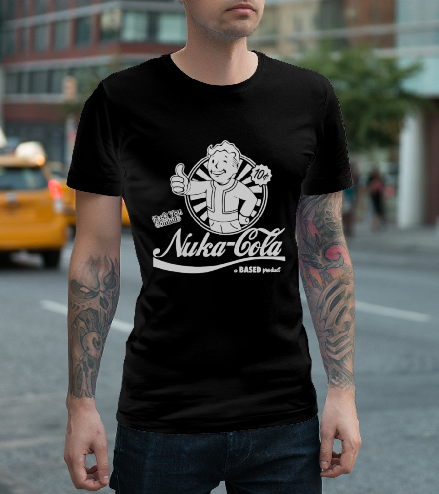 Nuka Cola Better Fck You Commie A Based Product T-Shirt