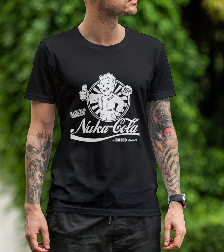 Nuka Cola Better Fck You Commie A Based Product T-Shirt