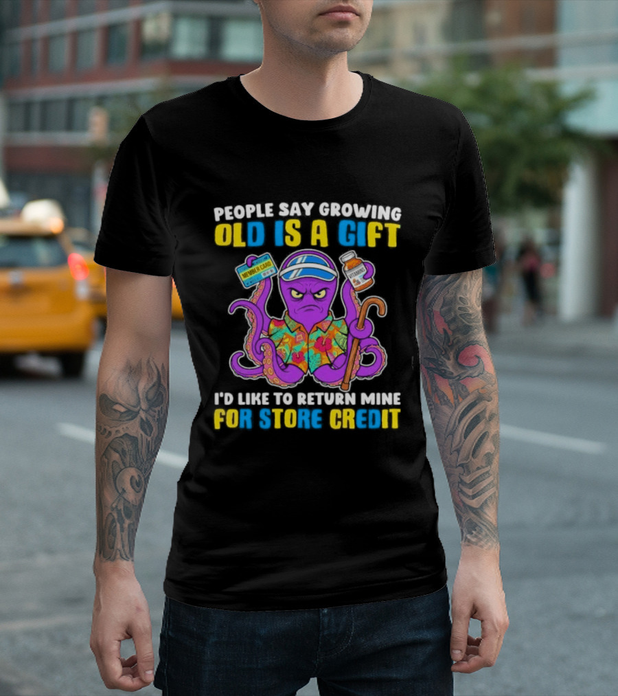 People Say Growing Old Is A Gift I'd Like To Return Mine For Store Credit Octopus Hawaiian Cane Coffee Visor T-Shirt