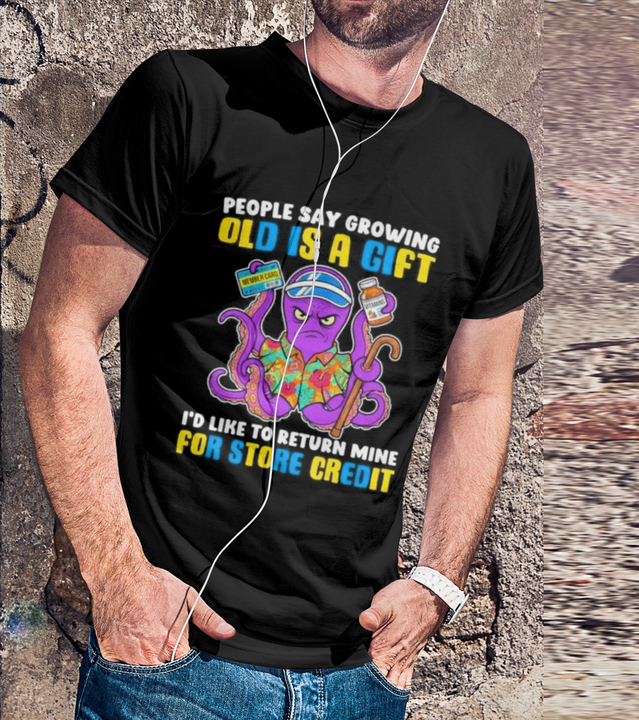 People Say Growing Old Is A Gift I'd Like To Return Mine For Store Credit Octopus Hawaiian Cane Coffee Visor T-Shirt