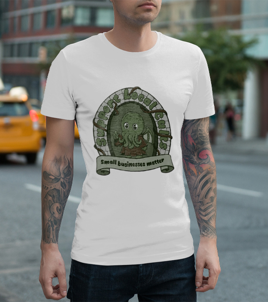 Support Local Cults Cthulhu Small Businesses Matter T-Shirt