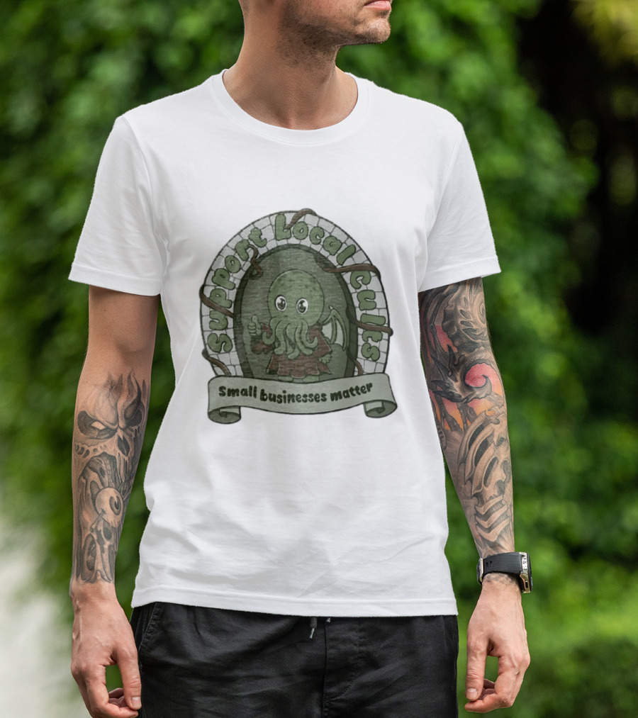 Support Local Cults Cthulhu Small Businesses Matter T-Shirt