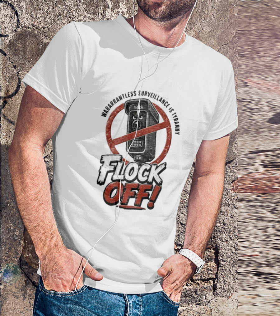 Flock Safety Surveillance Warrantless Surveillance Is Tyranny Flock Off Warning T-Shirt