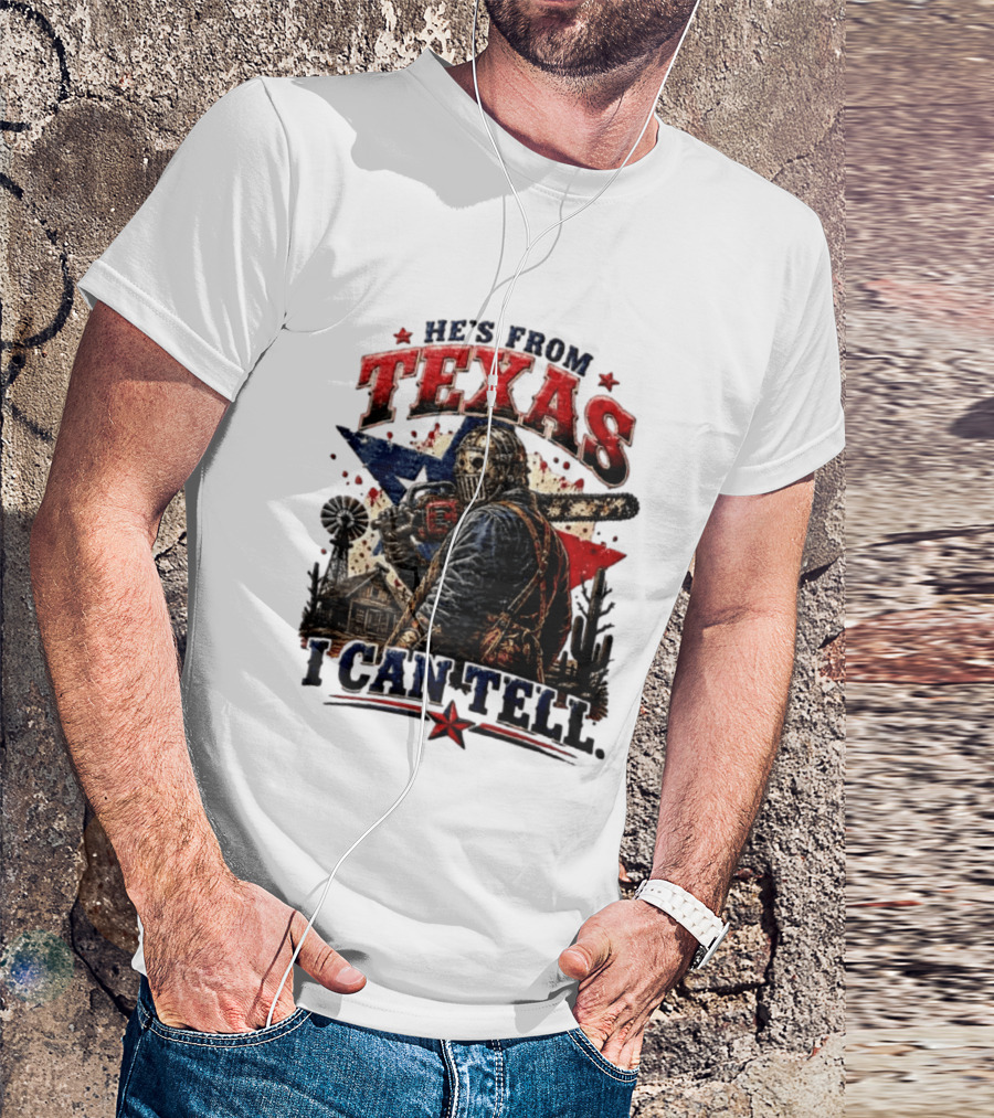 He's From Texas I Can Tell Texas Chainsaw Massacre T-Shirt