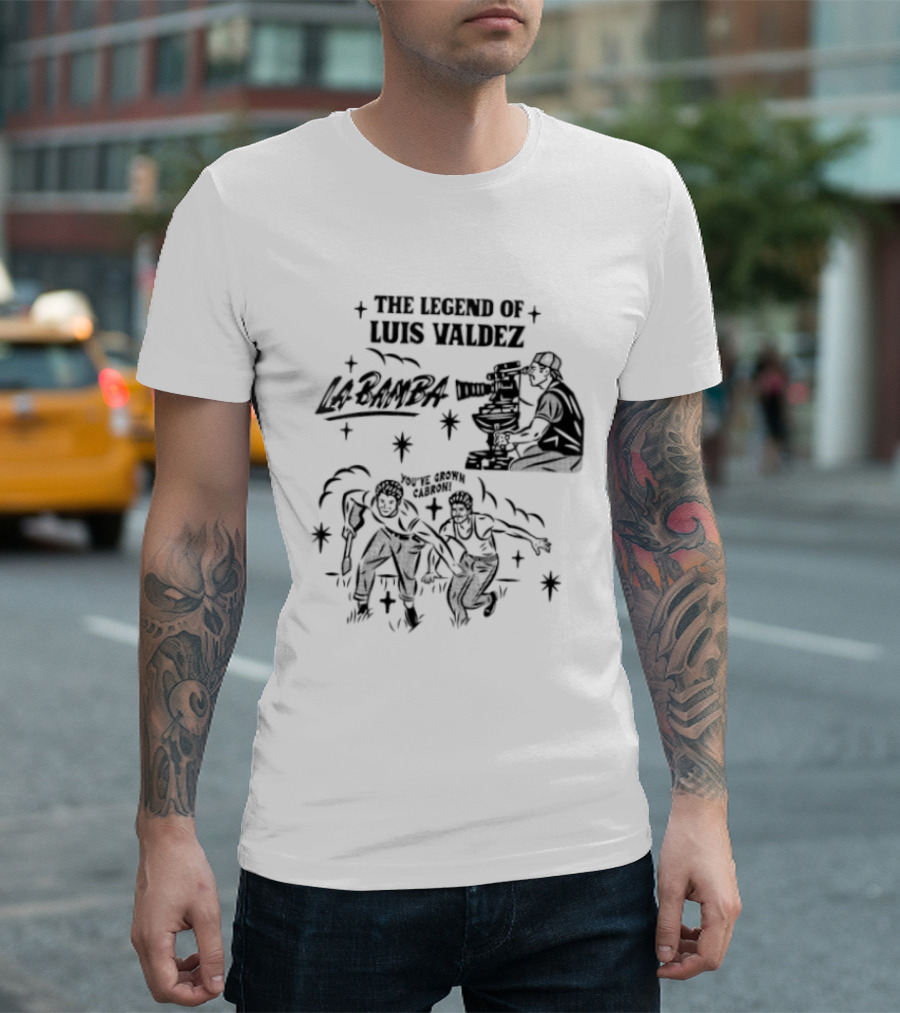 The Legend Of Luis Valdez La Bamba You've Grown Cabron T-Shirt