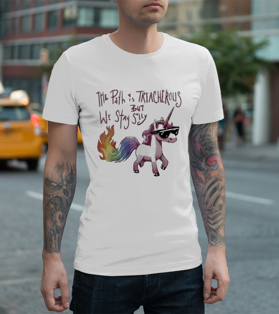 The Path Is Treacherous But We Stay Silly Cool Unicorn Sunglasses Rainbow Tail T-Shirt