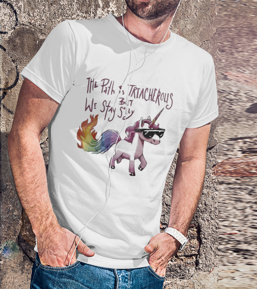 The Path Is Treacherous But We Stay Silly Cool Unicorn Sunglasses Rainbow Tail T-Shirt