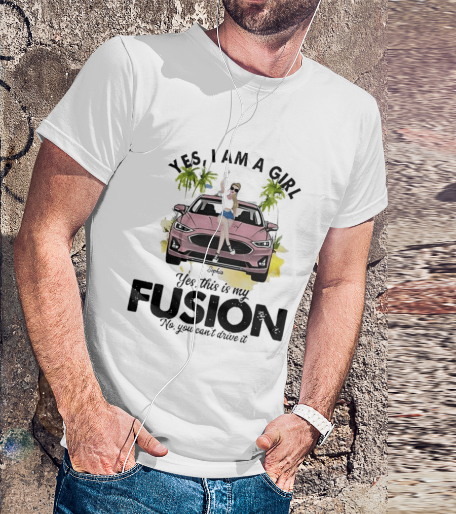 Yes I Am A Girl Yes This Is My Fusion No You Can't Drive It T-Shirt