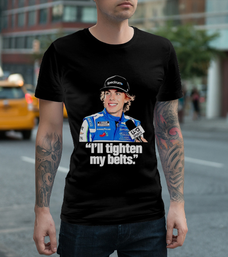NASCAR Cup Series Carson Hocevar Spire Motorsports I'll Tighten My Belts T-Shirt