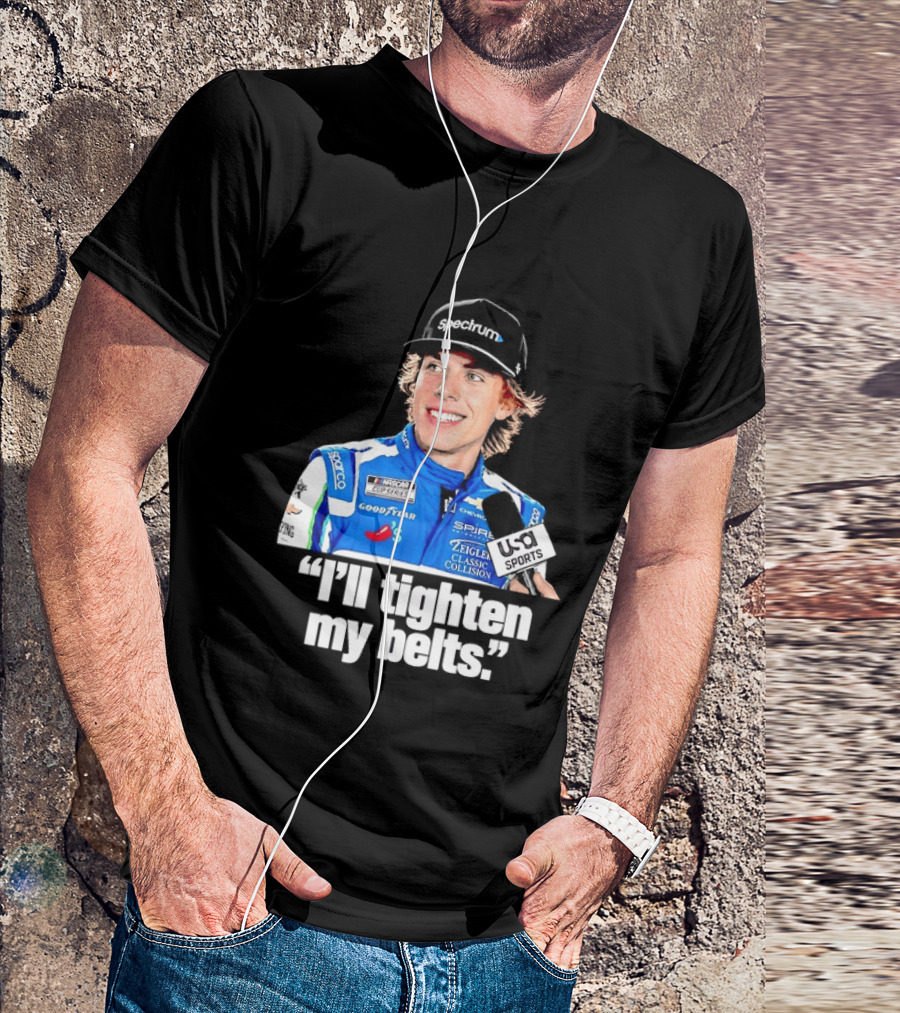 NASCAR Cup Series Carson Hocevar Spire Motorsports I'll Tighten My Belts T-Shirt