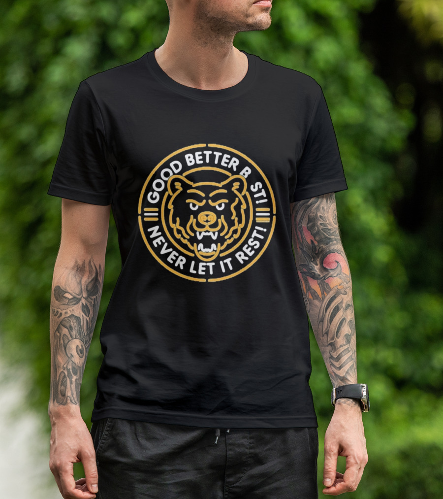 Chicago Bears Good Better Best Never Let It Rest Bear Face Motivation T-Shirt
