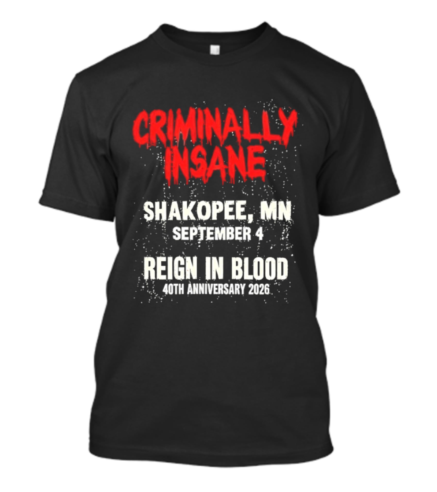 Criminally Insane Reign In Blood 40th Anniversary September 4 Shakopee MN 2026 T-Shirt