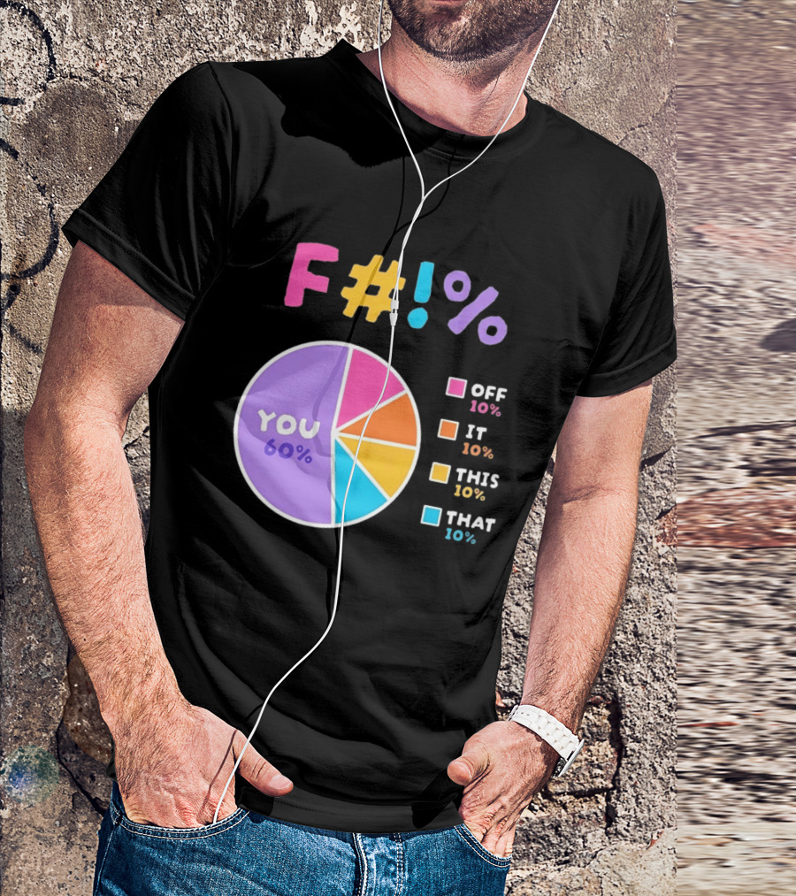 F_ You Pie Chart Sarcastic Offensive Sassy T-Shirt