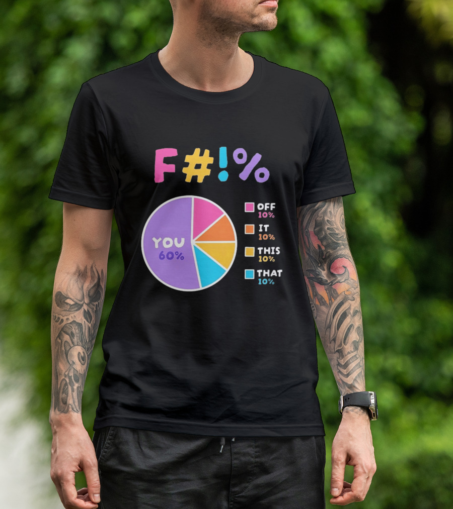 F_ You Pie Chart Sarcastic Offensive Sassy T-Shirt