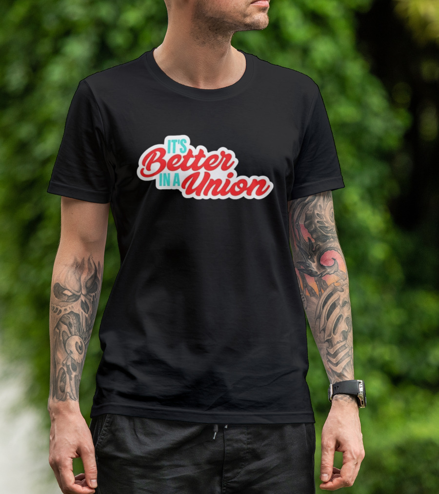 It’s Better In A Union Solidarity Labor Rights T-Shirt