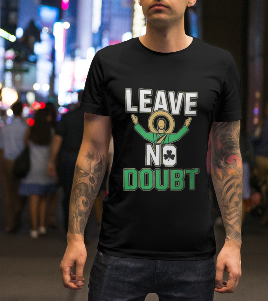 Leave No Doubt Jesus Christ Saint Patrick Day Shamrock T-Shirt