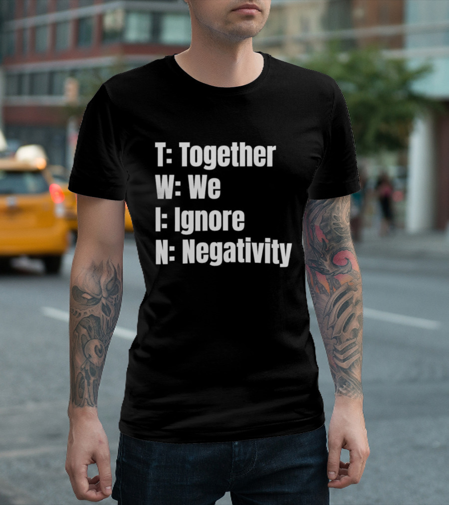 Together We Ignore Negativity Twin Acronym TWIN Positive Message T-Shirt