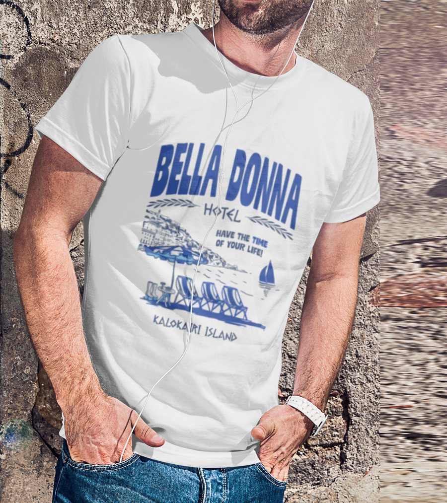 Bella Donna Hotel Have The Time Of Your Life Kalokairi Island Seaside Vacation Scene T-Shirt