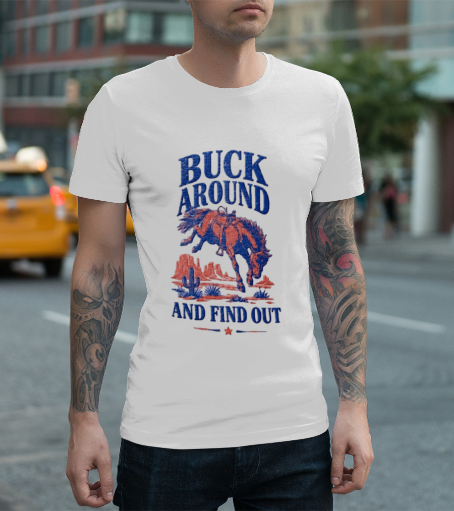 Buck Around And Find Out Cowboy Rodeo Western Desert Cactus Horse T-Shirt