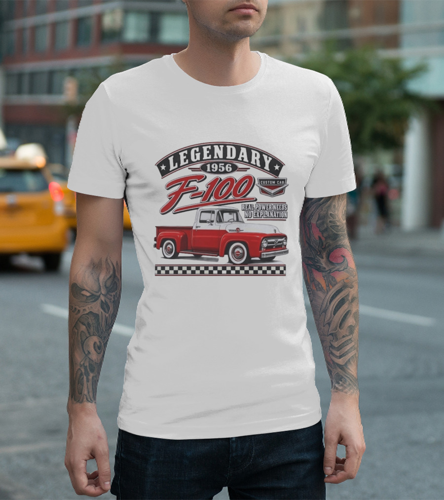 Legendary 1956 F 100 Custom Cab Real Power Needs No Explanation T-Shirt