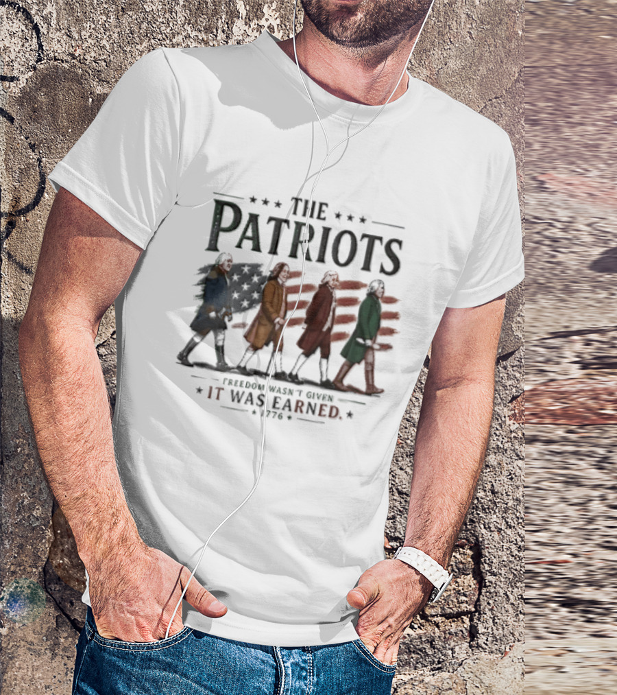 The Patriots Freedom Wasn't Given It Was Earned 1776 Founding Fathers Walking American Flag T-Shirt
