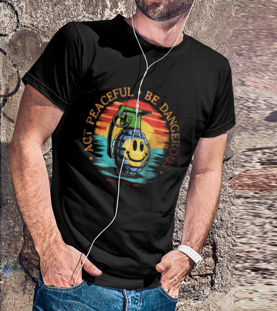 Act Peaceful Be Dangerous Have A Nice Day Grenade Smiley Face Sunburst T-Shirt