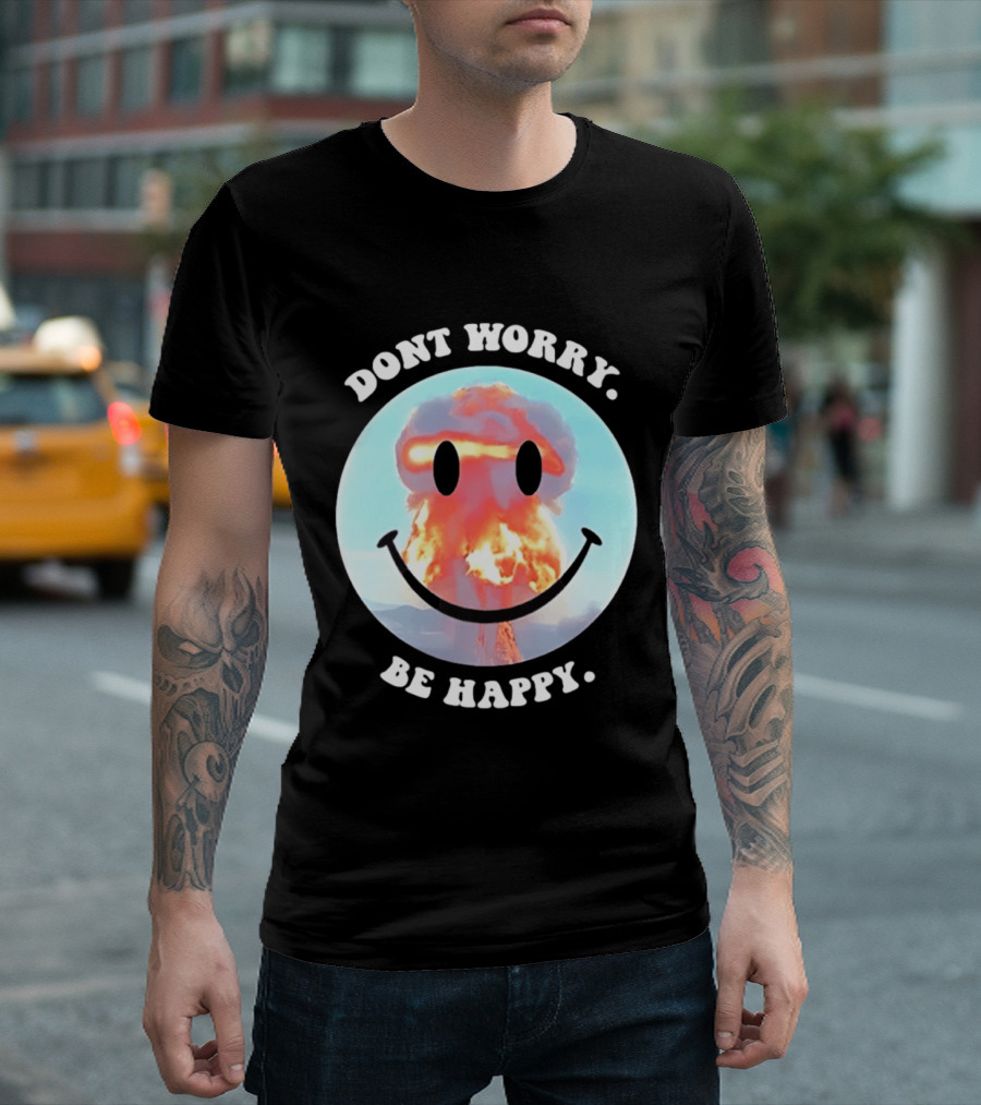 Dont Worry Be Happy Smiley Nuclear Explosion T-Shirt