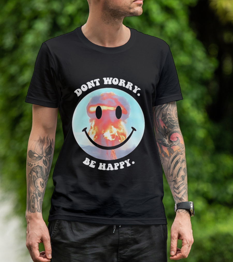Dont Worry Be Happy Smiley Nuclear Explosion T-Shirt