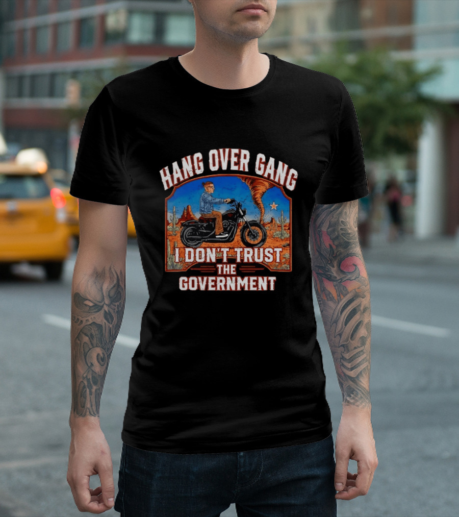 Hang Over Gang I Don't Trust The Government Distressed Biker Desert Scene T-Shirt