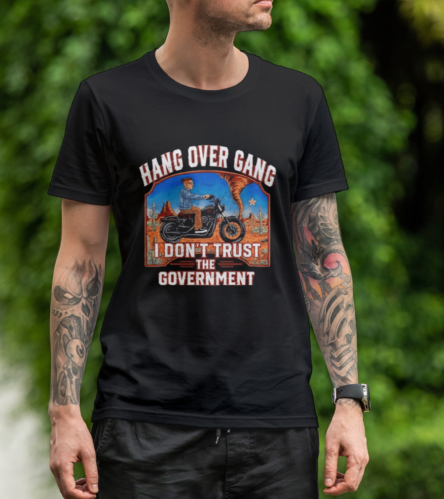 Hang Over Gang I Don't Trust The Government Distressed Biker Desert Scene T-Shirt