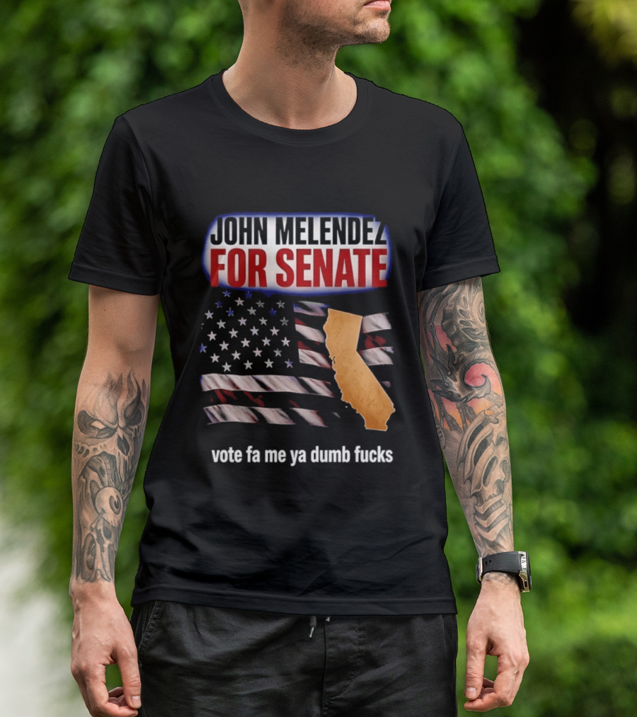 John Melendez For Senate California Flag Vote Fa Me Ya Dumb Fucks T-Shirt