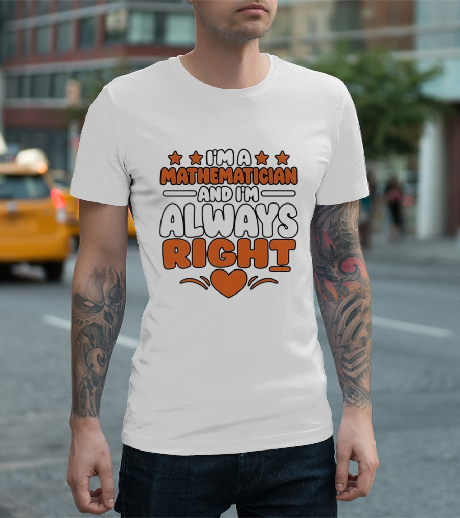 I'm A Mathematician And I'm Always Right Heart Emoji Stars T-Shirt