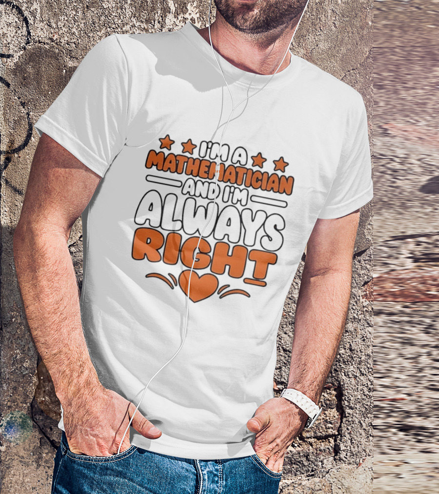 I'm A Mathematician And I'm Always Right Heart Emoji Stars T-Shirt